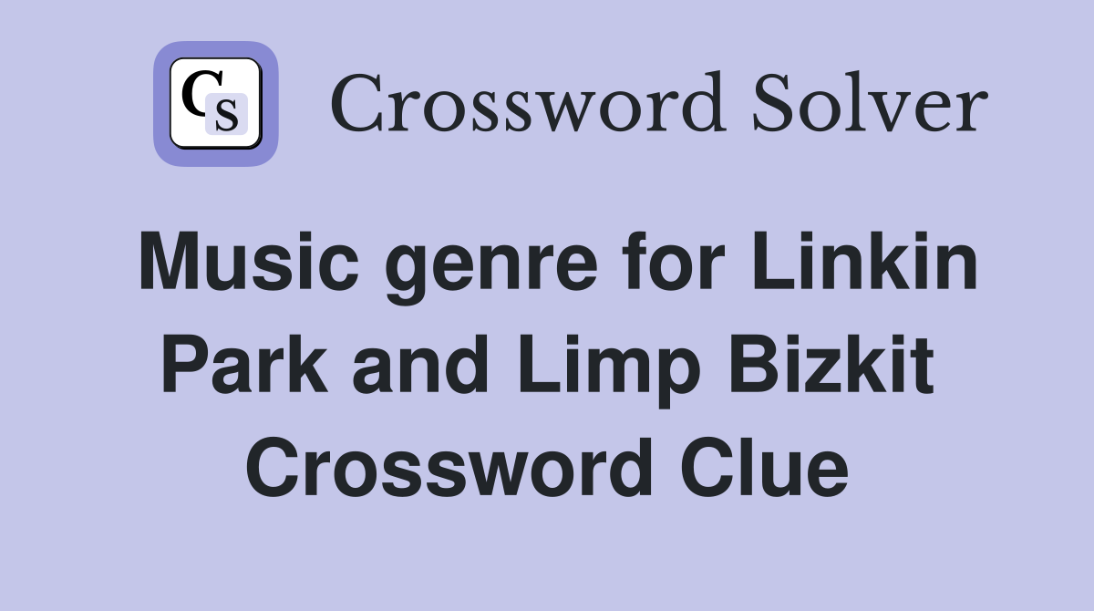 Music genre for Linkin Park and Limp Bizkit Crossword Clue Answers